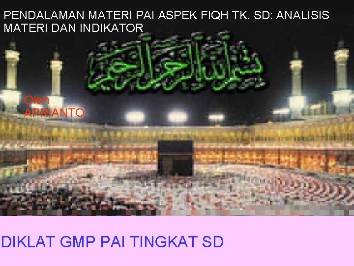 PENDALAMAN MATERI PAI ASPEK FIQH TK. SD: ANALISIS MATERI DAN INDIKATOR Power. Point Template