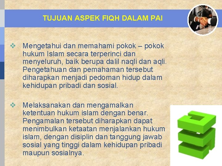 TUJUAN ASPEK FIQH DALAM PAI v Mengetahui dan memahami pokok – pokok hukum Islam