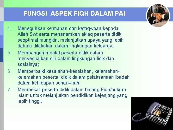 FUNGSI ASPEK FIQH DALAM PAI 4. 5. 6. 7. Meneguhkan keimanan dan ketaqwaan kepada