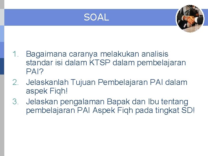 SOAL 1. Bagaimana caranya melakukan analisis standar isi dalam KTSP dalam pembelajaran PAI? 2.