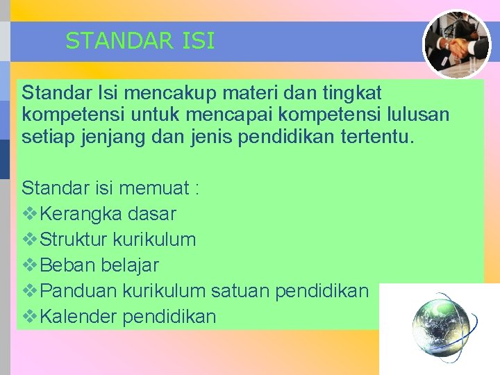 STANDAR ISI Standar Isi mencakup materi dan tingkat kompetensi untuk mencapai kompetensi lulusan setiap