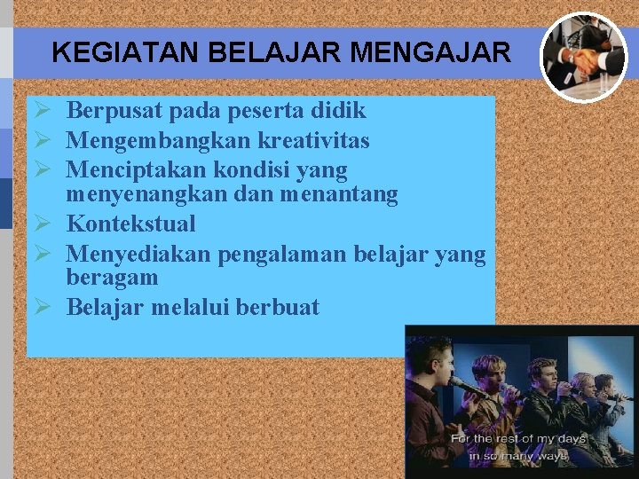 KEGIATAN BELAJAR MENGAJAR Ø Berpusat pada peserta didik Ø Mengembangkan kreativitas Ø Menciptakan kondisi