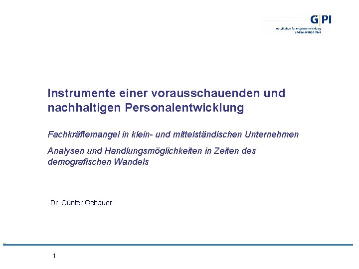 Instrumente einer vorausschauenden und nachhaltigen Personalentwicklung Fachkräftemangel in klein- und mittelständischen Unternehmen Analysen und