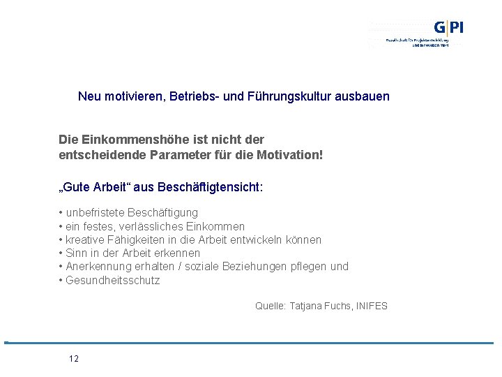 Neu motivieren, Betriebs- und Führungskultur ausbauen Die Einkommenshöhe ist nicht der entscheidende Parameter für