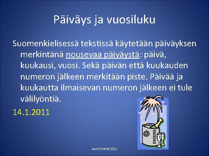 Päiväys ja vuosiluku Suomenkielisessä tekstissä käytetään päiväyksen merkintänä nousevaa päiväystä: päivä, kuukausi, vuosi. Sekä