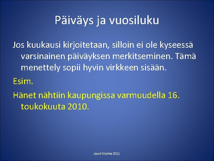 Päiväys ja vuosiluku Jos kuukausi kirjoitetaan, silloin ei ole kyseessä varsinainen päiväyksen merkitseminen. Tämä