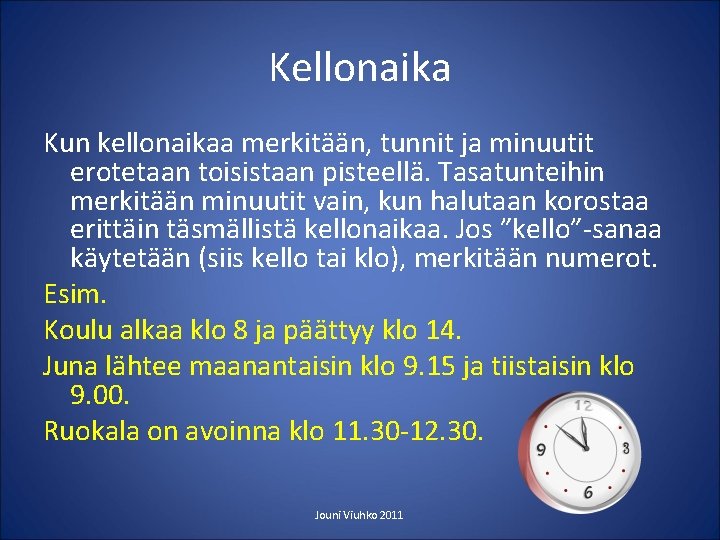 Kellonaika Kun kellonaikaa merkitään, tunnit ja minuutit erotetaan toisistaan pisteellä. Tasatunteihin merkitään minuutit vain,