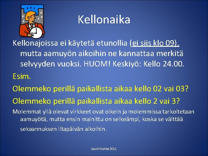 Kellonaika Kellonajoissa ei käytetä etunollia (ei siis klo 09), mutta aamuyön aikoihin ne kannattaa