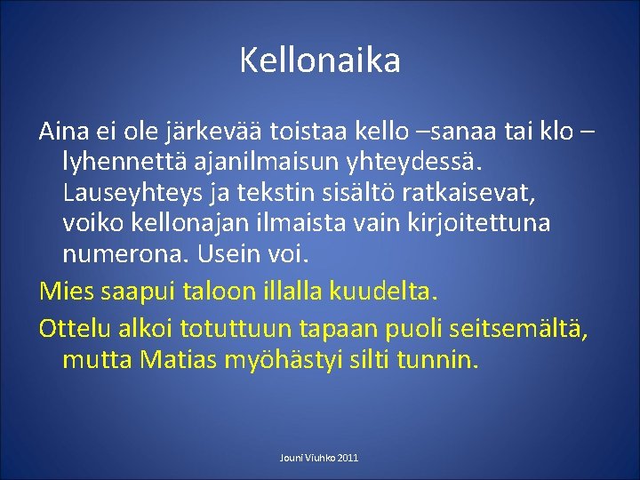 Kellonaika Aina ei ole järkevää toistaa kello –sanaa tai klo – lyhennettä ajanilmaisun yhteydessä.