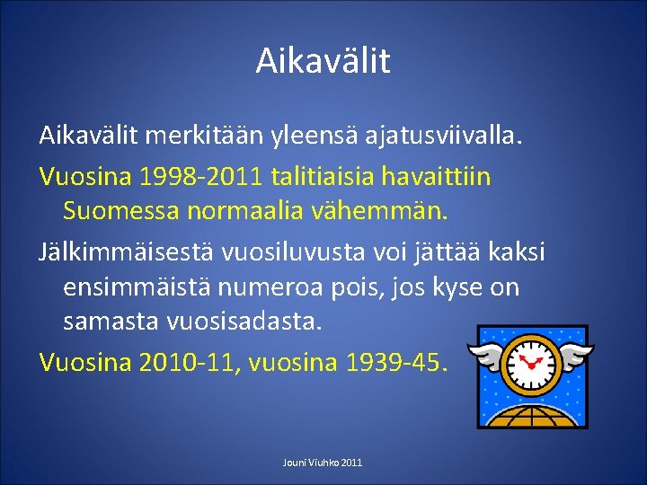 Aikavälit merkitään yleensä ajatusviivalla. Vuosina 1998 -2011 talitiaisia havaittiin Suomessa normaalia vähemmän. Jälkimmäisestä vuosiluvusta