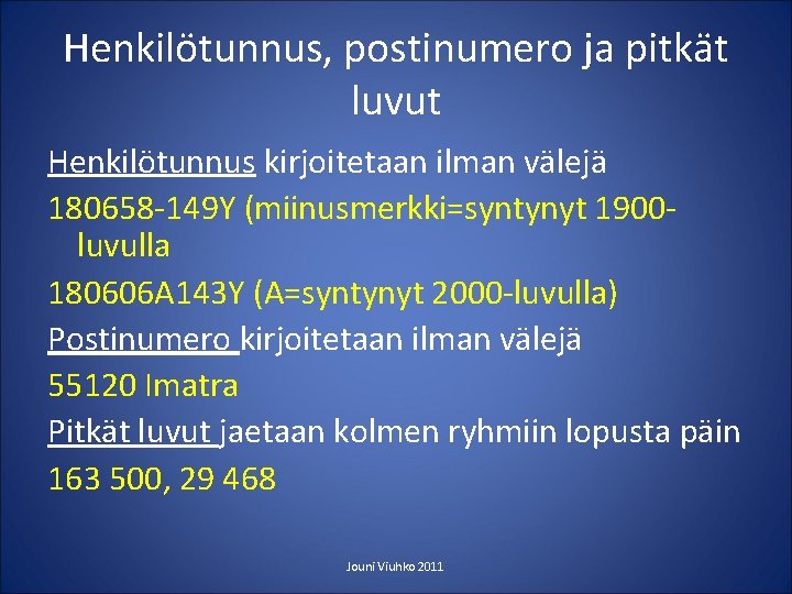 Henkilötunnus, postinumero ja pitkät luvut Henkilötunnus kirjoitetaan ilman välejä 180658 -149 Y (miinusmerkki=syntynyt 1900