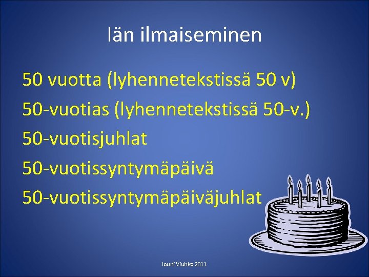 Iän ilmaiseminen 50 vuotta (lyhennetekstissä 50 v) 50 -vuotias (lyhennetekstissä 50 -v. ) 50