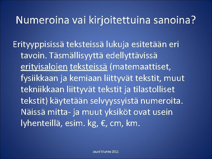 Numeroina vai kirjoitettuina sanoina? Erityyppisissä teksteissä lukuja esitetään eri tavoin. Täsmällisyyttä edellyttävissä erityisalojen teksteissä