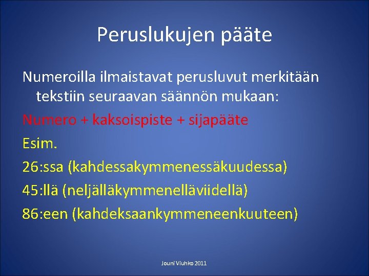 Peruslukujen pääte Numeroilla ilmaistavat perusluvut merkitään tekstiin seuraavan säännön mukaan: Numero + kaksoispiste +