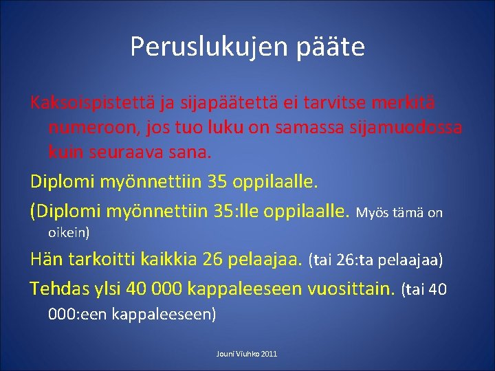 Peruslukujen pääte Kaksoispistettä ja sijapäätettä ei tarvitse merkitä numeroon, jos tuo luku on samassa