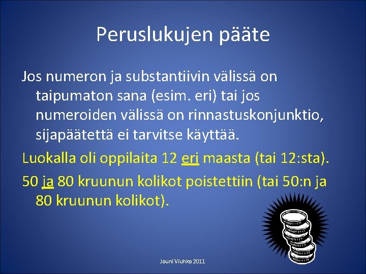 Peruslukujen pääte Jos numeron ja substantiivin välissä on taipumaton sana (esim. eri) tai jos