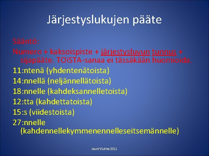 Järjestyslukujen pääte Sääntö: Numero + kaksoispiste + järjestysluvun tunnus + sijapääte. TOISTA-sanaa ei tässäkään