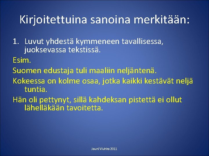 Kirjoitettuina sanoina merkitään: 1. Luvut yhdestä kymmeneen tavallisessa, juoksevassa tekstissä. Esim. Suomen edustaja tuli