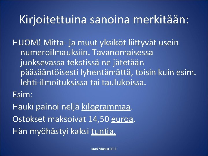 Kirjoitettuina sanoina merkitään: HUOM! Mitta- ja muut yksiköt liittyvät usein numeroilmauksiin. Tavanomaisessa juoksevassa tekstissä