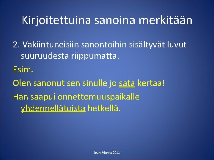 Kirjoitettuina sanoina merkitään 2. Vakiintuneisiin sanontoihin sisältyvät luvut suuruudesta riippumatta. Esim. Olen sanonut sen