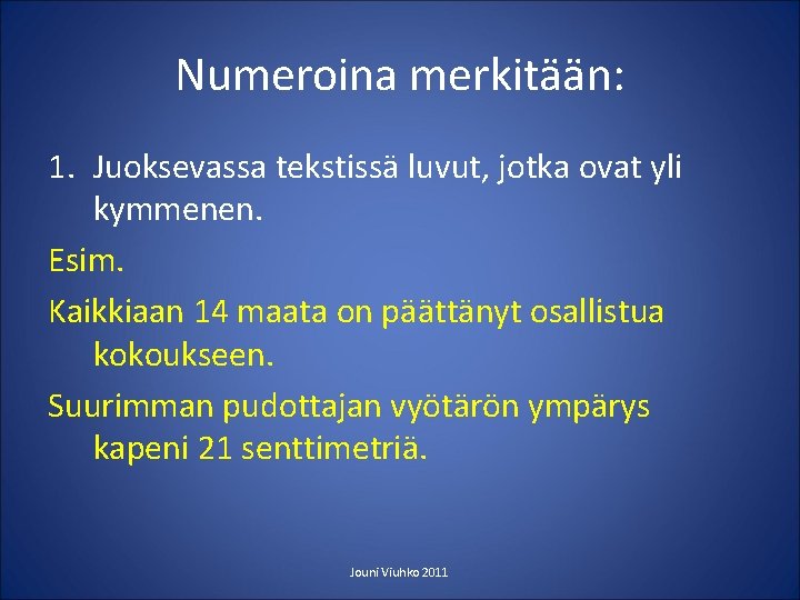 Numeroina merkitään: 1. Juoksevassa tekstissä luvut, jotka ovat yli kymmenen. Esim. Kaikkiaan 14 maata