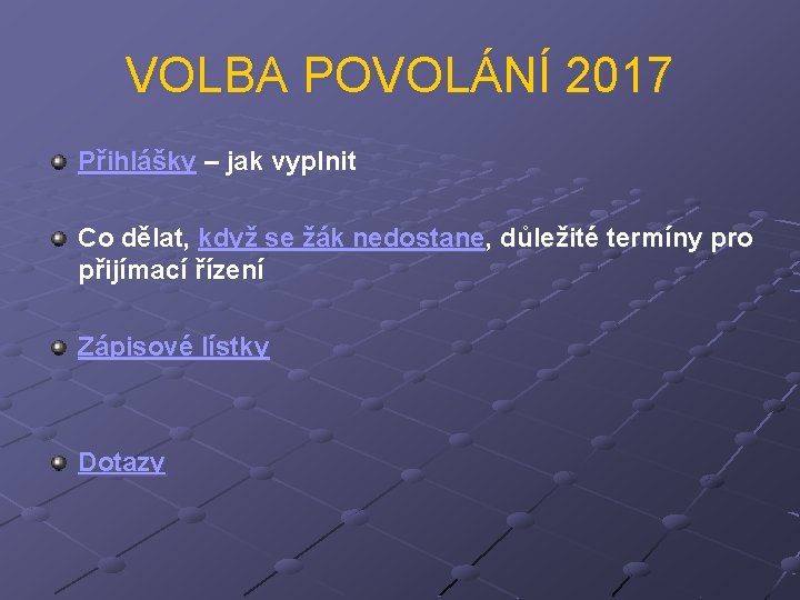 VOLBA POVOLÁNÍ 2017 Přihlášky – jak vyplnit Co dělat, když se žák nedostane, důležité