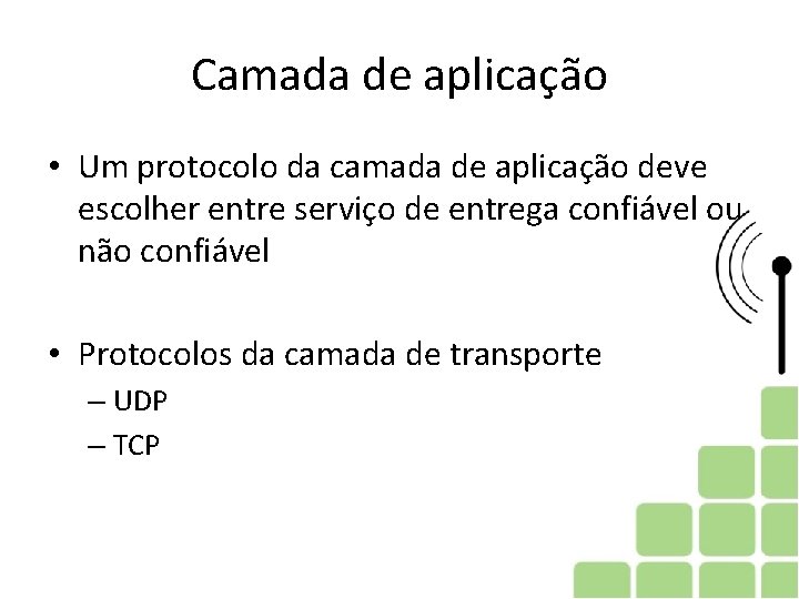 Camada de aplicação • Um protocolo da camada de aplicação deve escolher entre serviço Camada de aplicação • Um protocolo da camada de aplicação deve escolher entre serviço