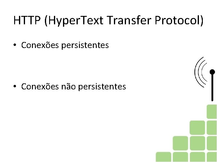 HTTP (Hyper. Text Transfer Protocol) • Conexões persistentes • Conexões não persistentes HTTP (Hyper. Text Transfer Protocol) • Conexões persistentes • Conexões não persistentes