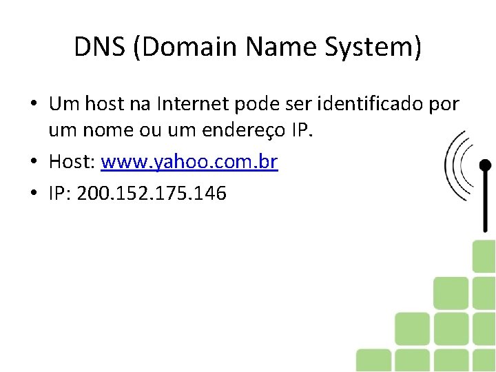 DNS (Domain Name System) • Um host na Internet pode ser identificado por um DNS (Domain Name System) • Um host na Internet pode ser identificado por um