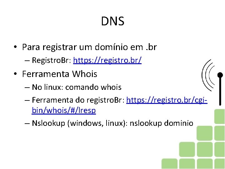 DNS • Para registrar um domínio em. br – Registro. Br: https: //registro. br/ DNS • Para registrar um domínio em. br – Registro. Br: https: //registro. br/