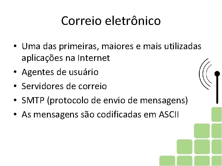 Correio eletrônico • Uma das primeiras, maiores e mais utilizadas aplicações na Internet • Correio eletrônico • Uma das primeiras, maiores e mais utilizadas aplicações na Internet •