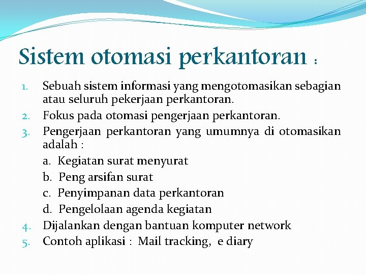 Sistem otomasi perkantoran : 1. 2. 3. 4. 5. Sebuah sistem informasi yang mengotomasikan Sistem otomasi perkantoran : 1. 2. 3. 4. 5. Sebuah sistem informasi yang mengotomasikan