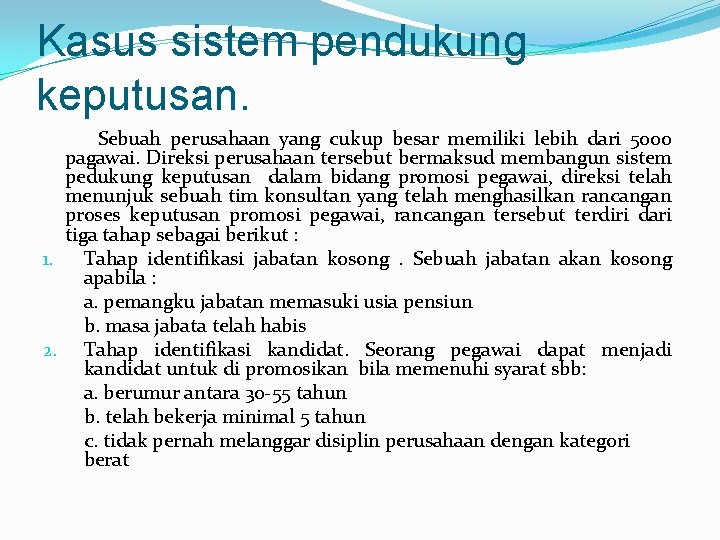 Kasus sistem pendukung keputusan. Sebuah perusahaan yang cukup besar memiliki lebih dari 5000 pagawai. Kasus sistem pendukung keputusan. Sebuah perusahaan yang cukup besar memiliki lebih dari 5000 pagawai.