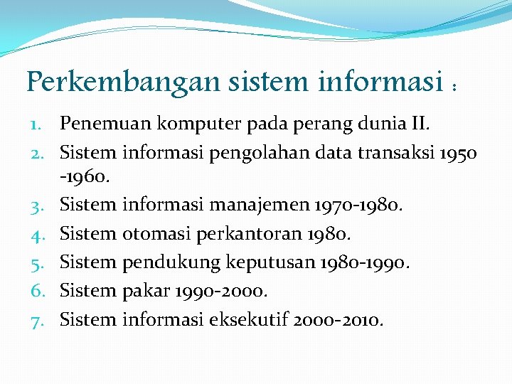 Perkembangan sistem informasi : 1. Penemuan komputer pada perang dunia II. 2. Sistem informasi Perkembangan sistem informasi : 1. Penemuan komputer pada perang dunia II. 2. Sistem informasi