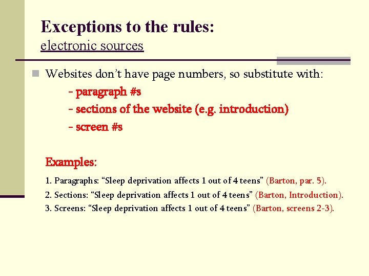 Exceptions to the rules: electronic sources n Websites don’t have page numbers, so substitute Exceptions to the rules: electronic sources n Websites don’t have page numbers, so substitute