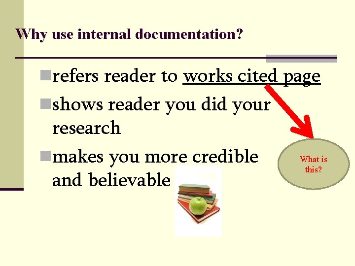 Why use internal documentation? nrefers reader to works cited page nshows reader you did Why use internal documentation? nrefers reader to works cited page nshows reader you did
