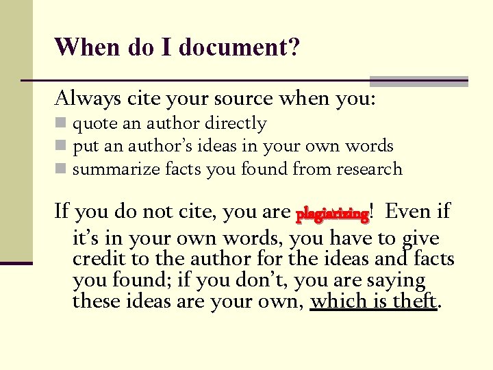 When do I document? Always cite your source when you: n quote an author When do I document? Always cite your source when you: n quote an author