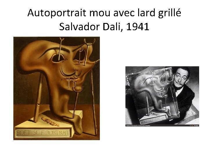 Autoportrait mou avec lard grillé Salvador Dali, 1941 