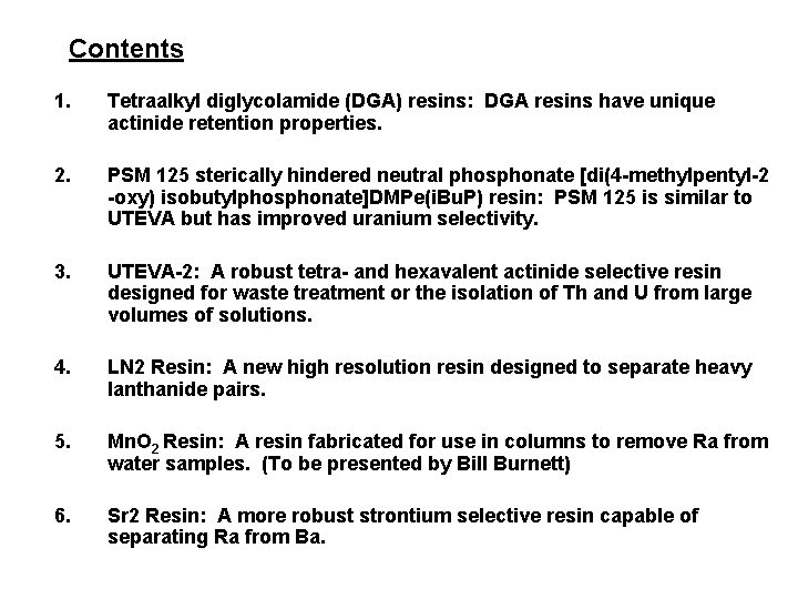 Contents 1. Tetraalkyl diglycolamide (DGA) resins: DGA resins have unique actinide retention properties. 2.