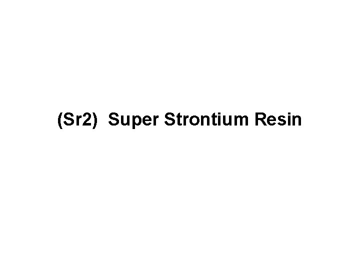 (Sr 2) Super Strontium Resin 