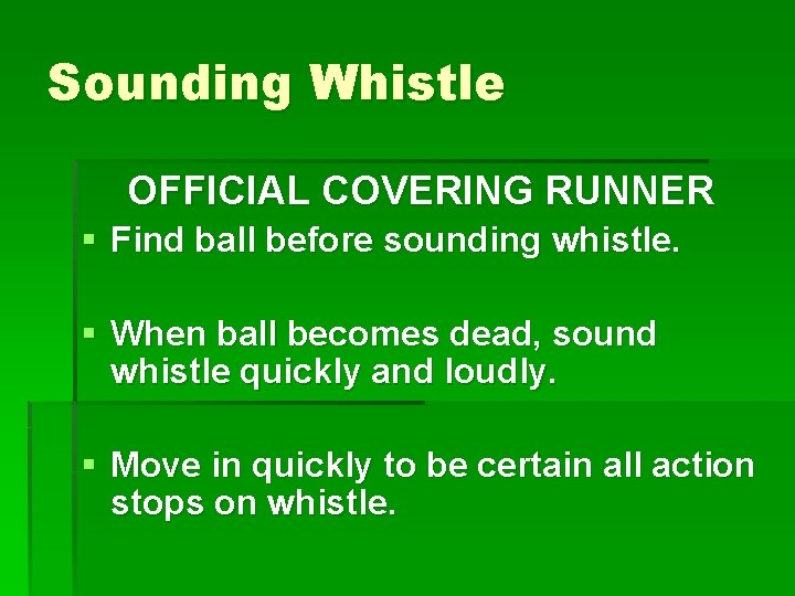 Sounding Whistle OFFICIAL COVERING RUNNER § Find ball before sounding whistle. § When ball