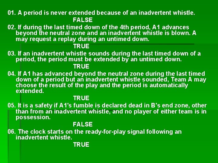 01. A period is never extended because of an inadvertent whistle. FALSE 02. If