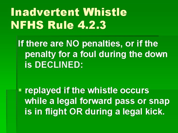 Inadvertent Whistle NFHS Rule 4. 2. 3 If there are NO penalties, or if