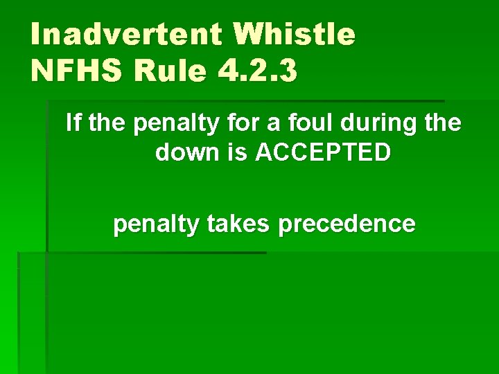 Inadvertent Whistle NFHS Rule 4. 2. 3 If the penalty for a foul during