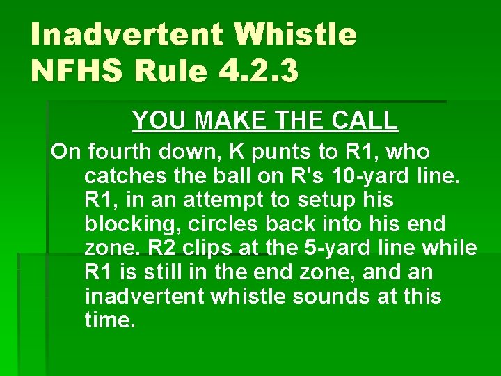 Inadvertent Whistle NFHS Rule 4. 2. 3 YOU MAKE THE CALL On fourth down,