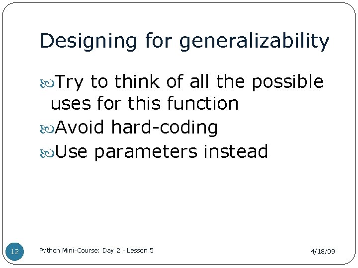 Designing for generalizability Try to think of all the possible uses for this function