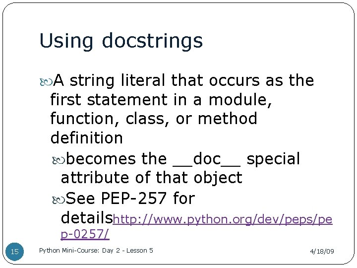 Using docstrings A string literal that occurs as the first statement in a module,