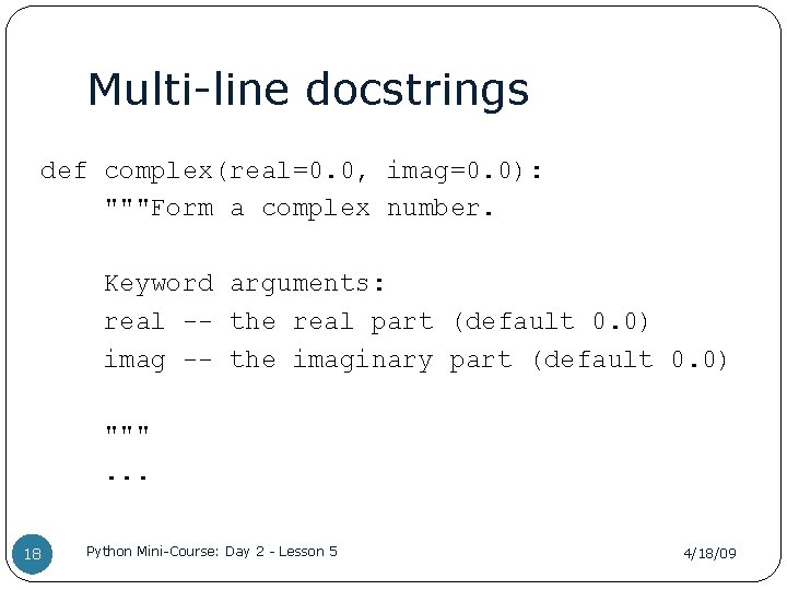 Multi-line docstrings def complex(real=0. 0, imag=0. 0): """Form a complex number. Keyword arguments: real