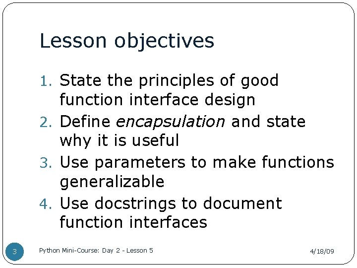 Lesson objectives 1. State the principles of good function interface design 2. Define encapsulation