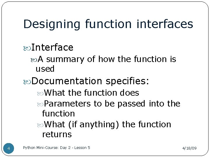 Designing function interfaces Interface A summary of how the function is used Documentation specifies: